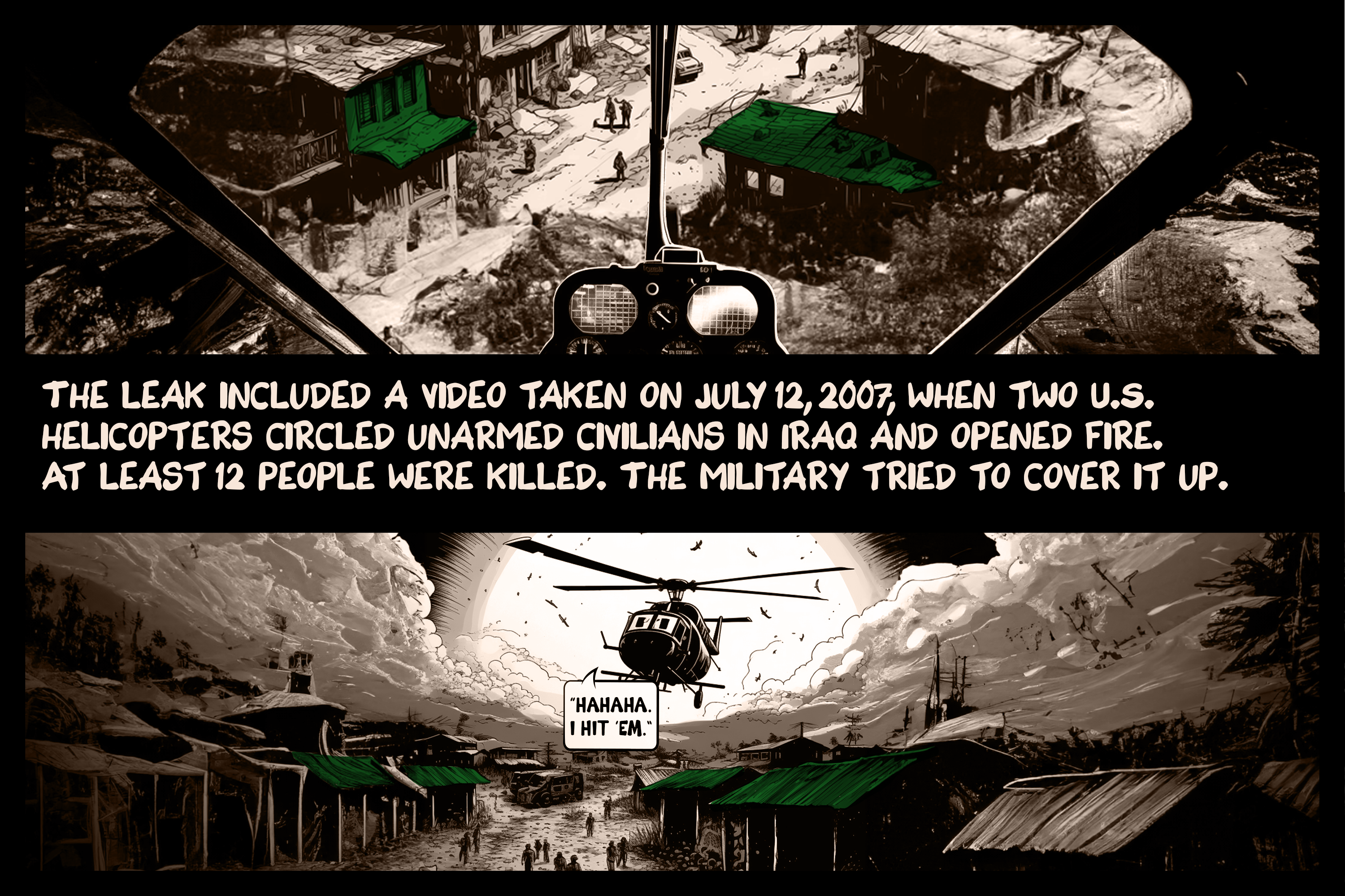 The leak included a video taken on July 12, 2007, when two U.S. helicopters circled unarmed civilians in Iraq and opened fire. At least 12 people were killed. The military tried to cover it up.